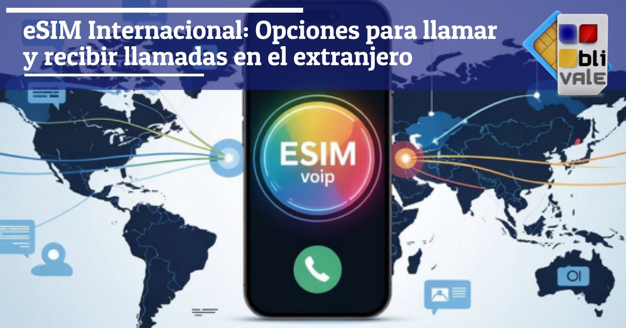 blivale_image_es_eSIM Opciones de llamadas internacionales_643x337 eSIM Internacional: Opciones para llamar y recibir llamadas en el extranjero